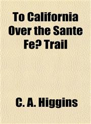 To California Over the Sante Fé Trail,1152217801,9781152217805