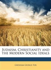 Judaism, Christianity and the Modern Social Ideals,1146203462,9781146203463