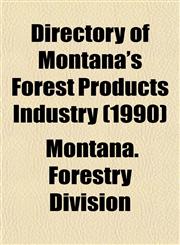 Directory of Montana's Forest Products Industry (1990),1153431777,9781153431774