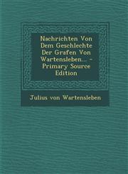Nachrichten Von Dem Geschlechte Der Grafen Von Wartensleben... - Primary Source Edition,1295490951,9781295490950