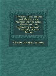 New York Central and Hudson River Railroad and the Rome, Watertown, and Ogdenburg Railroad ..,1289790256,9781289790257