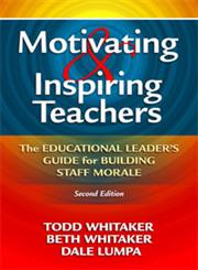 Motivating and Inspiring Teachers The Educational Leader’s Guide for Building Staff Morale 2nd Edition,1596671033,9781596671034