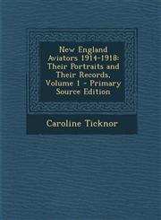 New England Aviators 1914-1918 Their Portraits and Their Records, Volume 1 - Primary Source Edition,1293538000,9781293538005