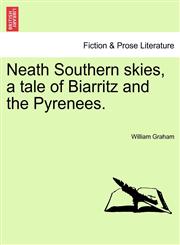 Neath Southern skies, a tale of Biarritz and the Pyrenees.,1240895607,9781240895601