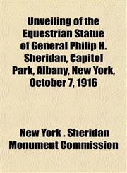 Unveiling of the Equestrian Statue of General Philip H. Sheridan, Capitol Park, Albany, New York, October 7, 1916,1153202778,9781153202770