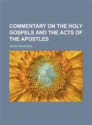 Commentary on the Holy Gospels and the Acts of the Apostles,1458821536,9781458821539