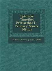 Epistulae Timothei Patriarchae I - Primary Source Edition,1294913409,9781294913405