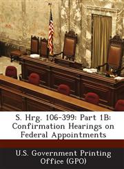 S. Hrg. 106-399 Part 1b: Confirmation Hearings on Federal Appointments,1289701105,9781289701109