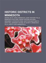 Historic districts in Minnesota Marine on St. Croix, Minnesota, Saint Anthony Falls, Minneopa State Park, Grand Portage National Monument,1155915968,9781155915968