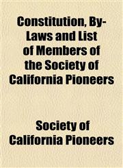 Constitution, By-Laws and List of Members of the Society of California Pioneers,1153371812,9781153371810