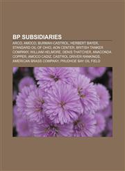 BP subsidiaries ARCO, Amoco, Burmah-Castrol, Herbert Bayer, Standard Oil of Ohio, Aon Center, British Tanker Company, William Helmore,123309839X,9781233098392