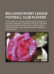 Bulldogs Rugby League Football Club players Terry Lamb, Willie Mason, Braith Anasta, Sonny Bill Williams, Tim Pickup, Johnathan Thurston,1155908201,9781155908205
