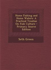 Home Fishing and Home Waters A Practical Treatise on Fish Culture - Primary Source Edition,1289924686,9781289924683
