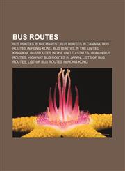 Bus routes Bus routes in Bucharest, Bus routes in Canada, Bus routes in Hong Kong, Bus routes in the United Kingdom,1157365272,9781157365273