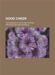 Good Cheer; The Romance of Food and Feasting,1155109589,9781155109589