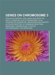Genes on chromosome 3 Beta-galactosidase, CCR5, GABAA-rho receptor, Acetyl-Coenzyme A acetyltransferase, Eif4a, Phospholipid scramblase,1156479851,9781156479858