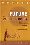 The Future of Philanthropy Economics, Ethics, and Management,0471638552,9780471638551