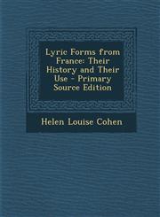 Lyric Forms from France Their History and Their Use - Primary Source Edition,1287470920,9781287470922