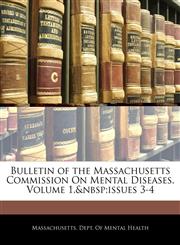 Bulletin of the Massachusetts Commission On Mental Diseases, Volume 1,&nbsp;issues 3-4,1145225845,9781145225848