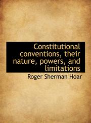 Constitutional Conventions, Their Nature, Powers, and Limitations,1140213717,9781140213710