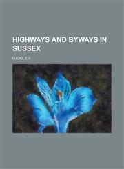 Highways  and Byways in Sussex,1236714458,9781236714459