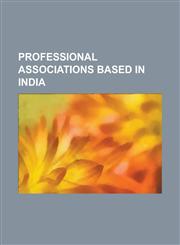 Professional Associations Based in India Aeronautical Society of India, Computer Society of India, Engineering Council of India, Federation of Indian,1230825533,9781230825533