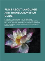 Films about Language and Translation (Film Guide) Il Postino: The Postman, List of Language Interpreters in Fiction, Lost in Translation (Film), Nell,1230811982,9781230811987