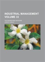 Industrial Management; The Engineering Magazine Volume 33,1236787269,9781236787262