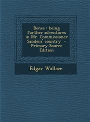 Bones Being Further Adventures in Mr. Commissioner Sanders' Country - Primary Source Edition,1295346311,9781295346318