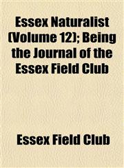 Essex Naturalist (Volume 12); Being the Journal of the Essex Field Club,1152902687,9781152902688