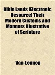 Bible Lands [Electronic Resource] Their Modern Customs and Manners Illustrative of Scripture,1153357844,9781153357845