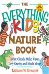 The Everything Kids' Nature Book: Create Clouds, Make Waves, Defy Gravity and Much More! (Everything Kids Series),158062684X,9781580626842