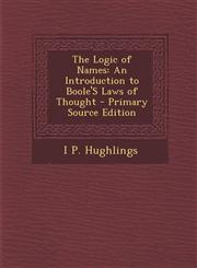 Logic of Names An Introduction to Boole's Laws of Thought,1287357105,9781287357100