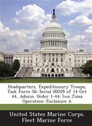 Headquarters, Expeditionary Troops, Task Force 56 Serial 00059 of 14 Oct 44, Admin. 0rder 1-44: Iwo Jima Operation: Enclosure A,1288586426,9781288586424