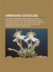 Armenian Genocide Armenian Genocide denial, Armenia-Turkey relations, Armenian notables deported from Constantinople in 1915, Van Resistance,1156396263,9781156396261