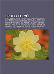 Erdely Folyoi Duna, Szekelyfold Folyoi, Tisza, Vaskapu-Szoros, B S-Nagymarosi Vizlepcs, Dunakanyar, Wachau, Lagymanyosi-Obol, Duna-D,1232900680,9781232900689