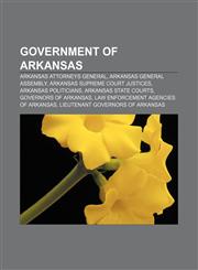 Government of Arkansas Arkansas Attorneys General, Arkansas General Assembly, Arkansas Supreme Court justices, Arkansas politicians,1156997399,9781156997390