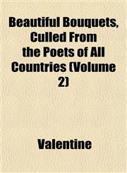 Beautiful Bouquets, Culled From the Poets of All Countries (Volume 2),115287151X,9781152871519
