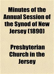 Minutes of the Annual Session of the Synod of New Jersey (1890),1153037866,9781153037860