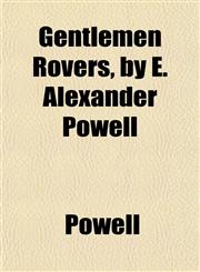 Gentlemen Rovers, by E. Alexander Powell,1152261940,9781152261945