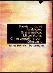 Brevis Linguae Arabicae Grammatica, Litteratura, Chrestomathia cum Glossario,111007445X,9781110074457