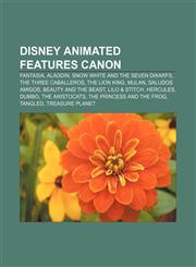 Disney animated features canon Fantasia, Aladdin, Snow White and the Seven Dwarfs, The Three Caballeros, The Lion King, Mulan, Saludos Amigos,1156442192,9781156442197