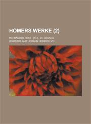 Homers Werke; In 4 Banden. Ilias [13.] - 24. Gesang (2 ),115352953X,9781153529532
