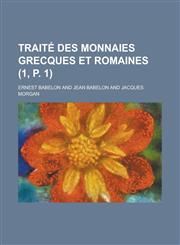 Traite Des Monnaies Grecques Et Romaines (1, P. 1),1153497654,9781153497657