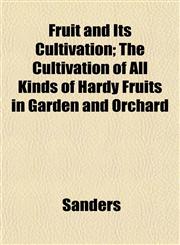 Fruit and Its Cultivation; The Cultivation of All Kinds of Hardy Fruits in Garden and Orchard,115225295X,9781152252950