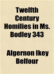 Twelfth Century Homilies in Ms. Bodley 343,1152490508,9781152490505