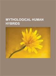 Mythological Human Hybrids Adlet, Apkallu, Avatea, Cynocephaly, Deer Woman, Faun, Ganesha, Garuda, Goat People, Green Man, Hanuman, Harpy, Hayagr,115638060X,9781156380604