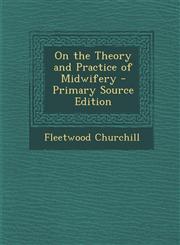On the Theory and Practice of Midwifery - Primary Source Edition,1294417711,9781294417712