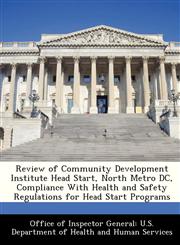 Review of Community Development Institute Head Start, North Metro DC, Compliance With Health and Safety Regulations for Head Start Programs,1288301588,9781288301584