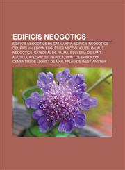 Edificis neogòtics Edificis neogòtics de Catalunya, Edificis neogòtics del País Valencià, Esglésies neogòtiques, Palaus neogòtics,1232769487,9781232769484